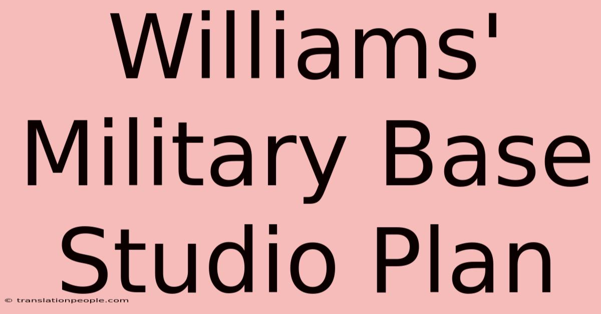 Williams' Military Base Studio Plan