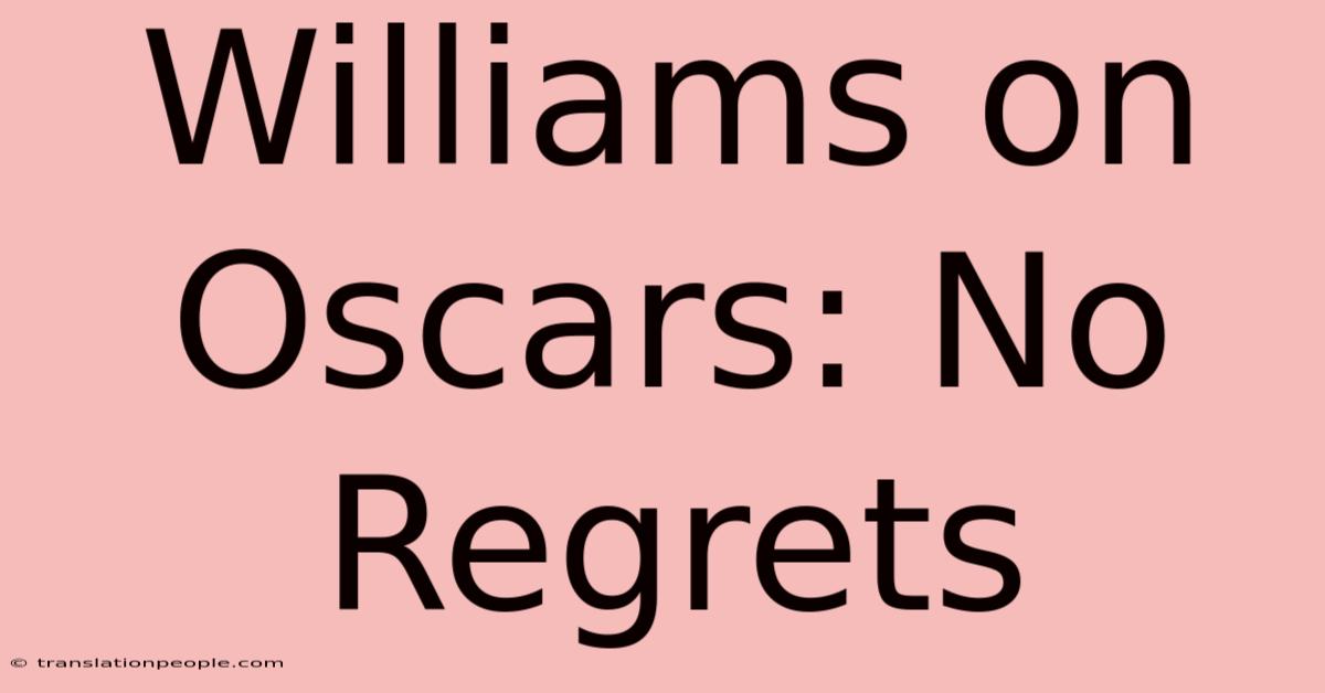 Williams On Oscars: No Regrets