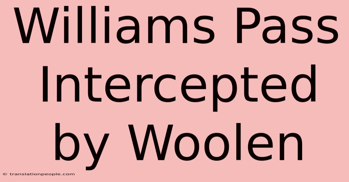 Williams Pass Intercepted By Woolen