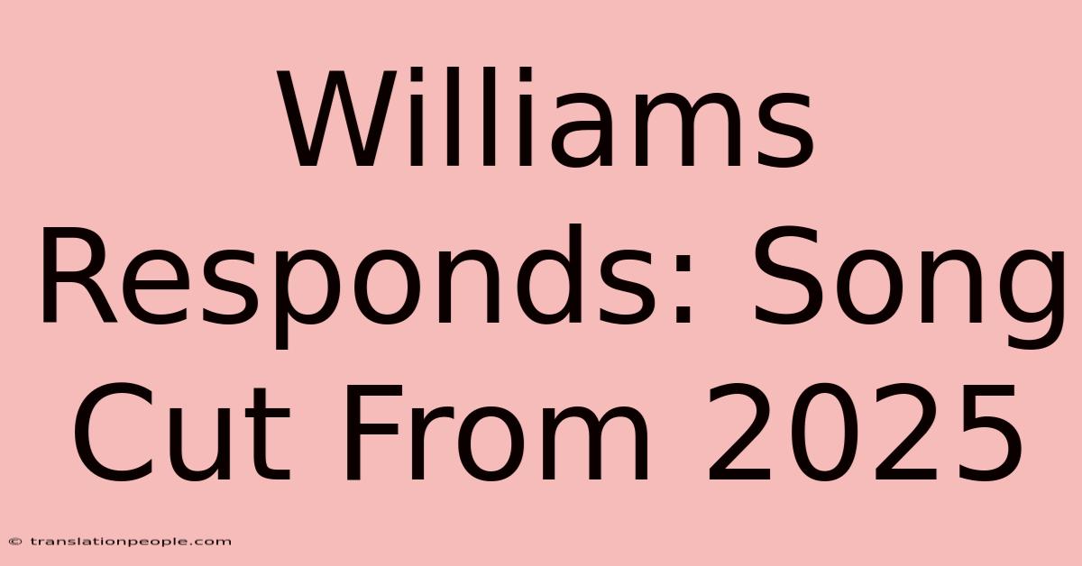 Williams Responds: Song Cut From 2025