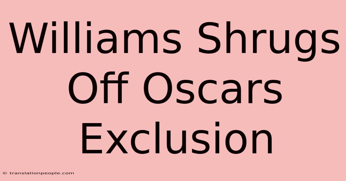 Williams Shrugs Off Oscars Exclusion