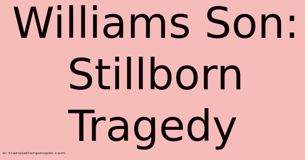 Williams Son: Stillborn Tragedy