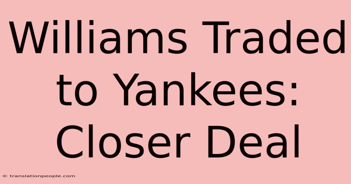 Williams Traded To Yankees: Closer Deal