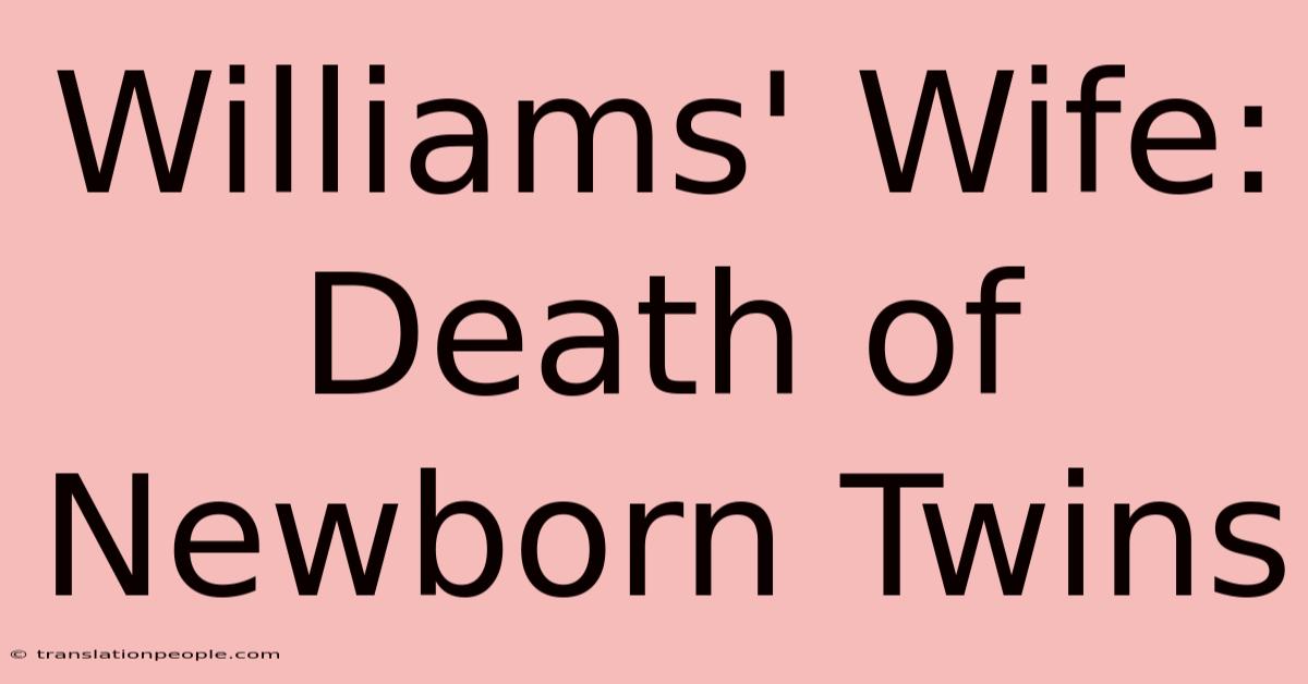 Williams' Wife: Death Of Newborn Twins