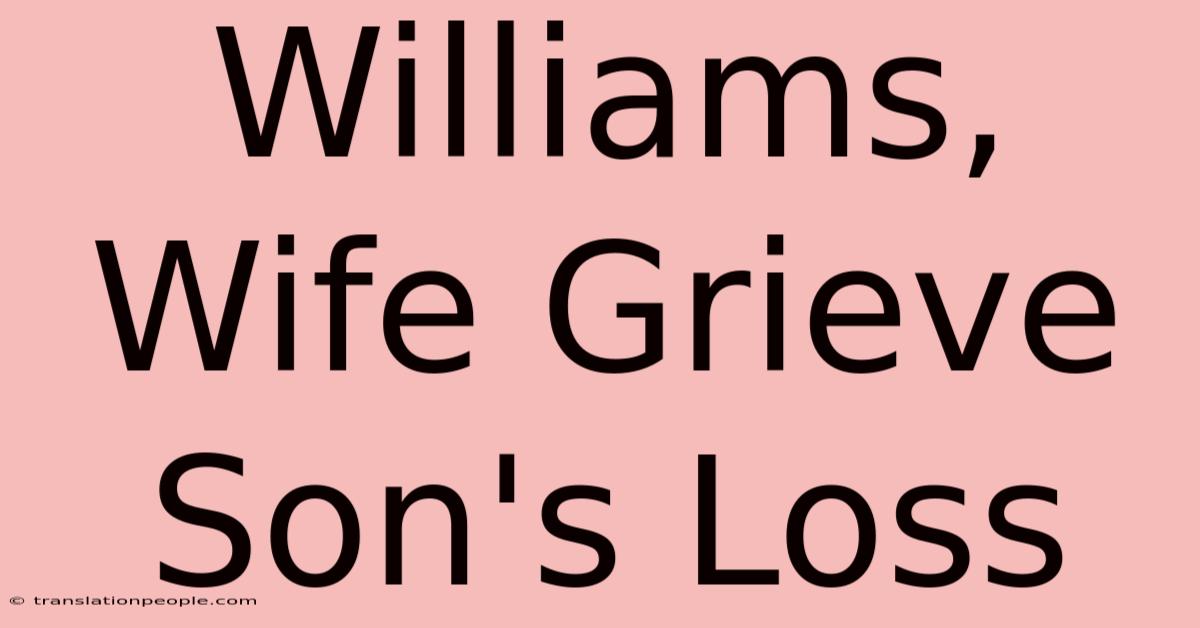 Williams, Wife Grieve Son's Loss