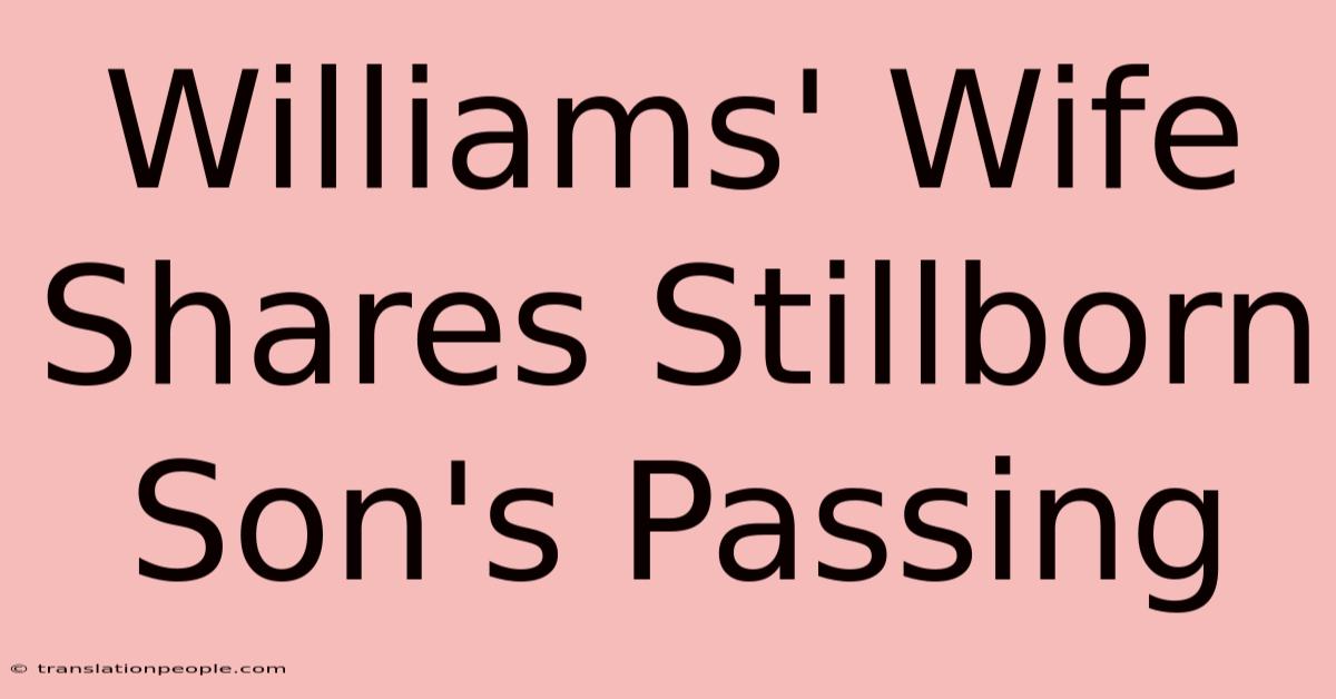 Williams' Wife Shares Stillborn Son's Passing