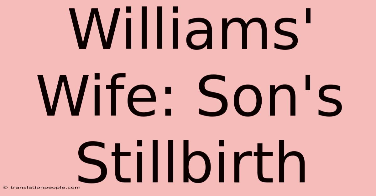 Williams' Wife: Son's Stillbirth