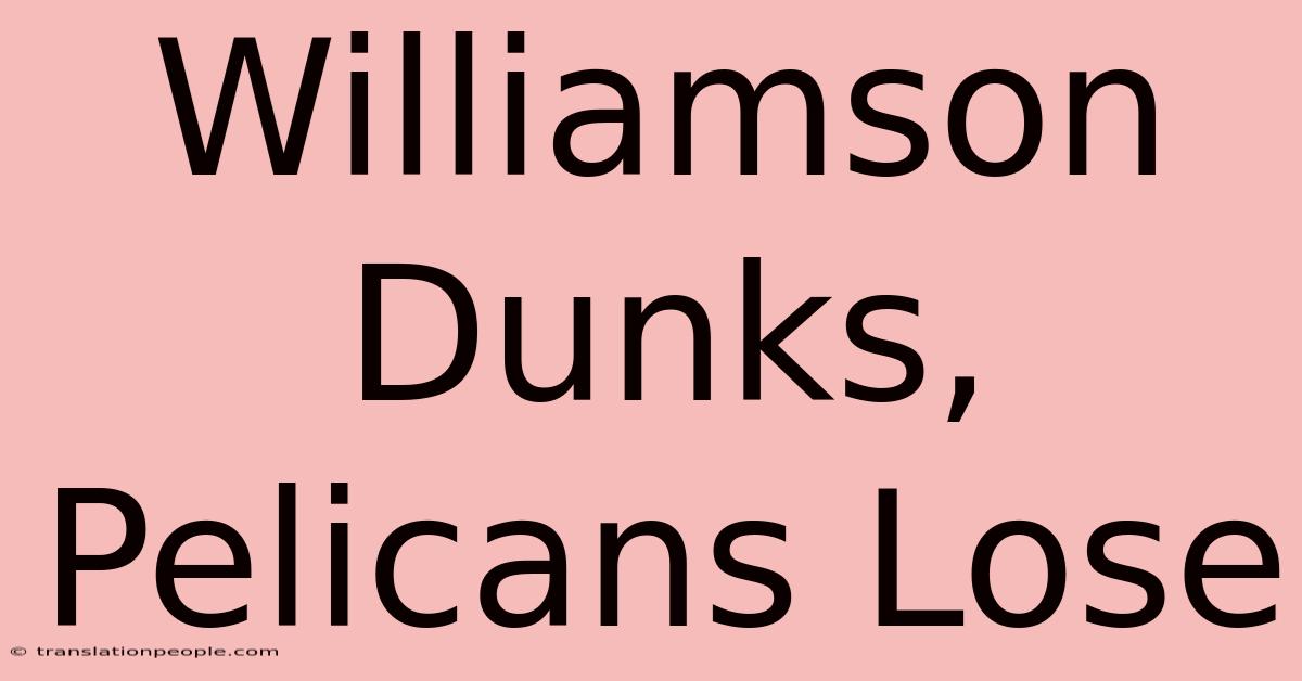 Williamson Dunks, Pelicans Lose