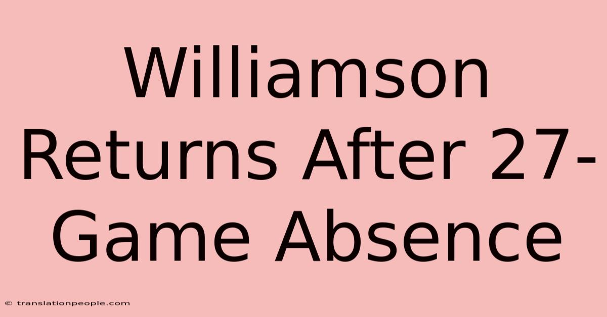 Williamson Returns After 27-Game Absence