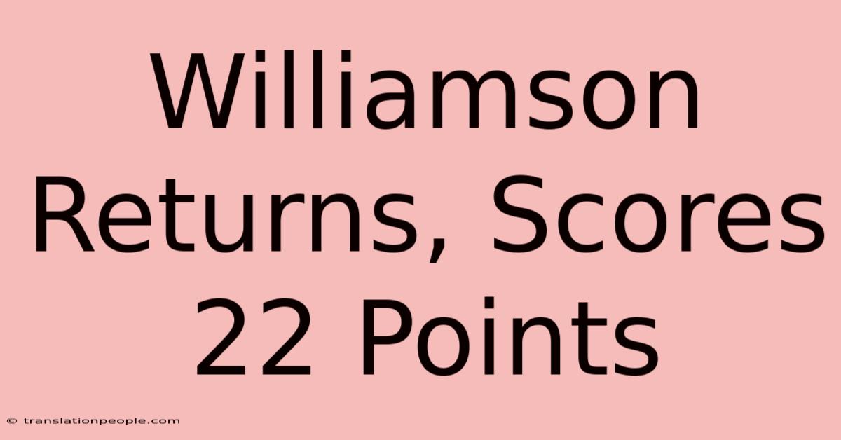 Williamson Returns, Scores 22 Points