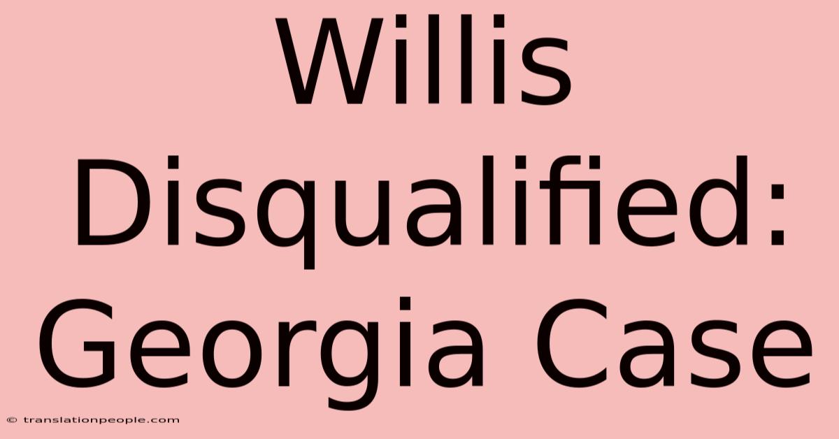 Willis Disqualified: Georgia Case