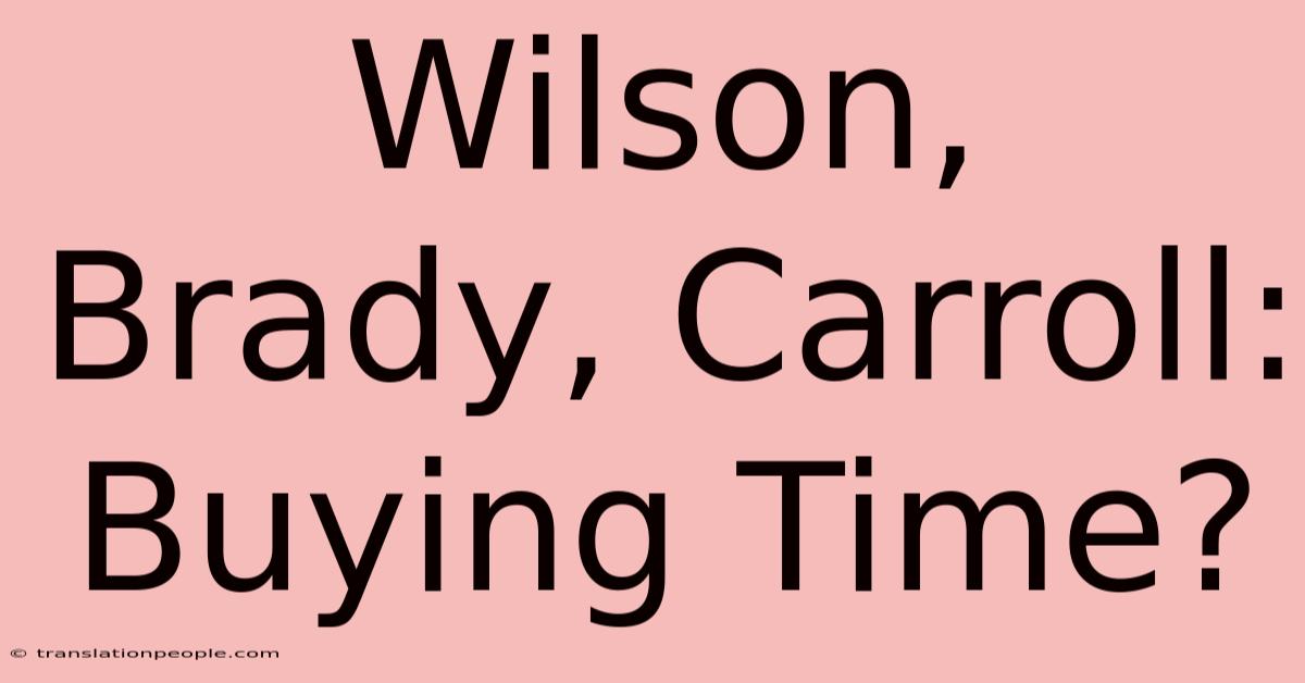 Wilson, Brady, Carroll: Buying Time?