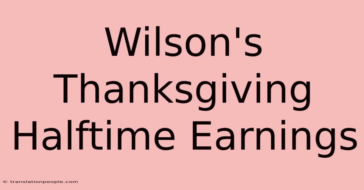 Wilson's Thanksgiving Halftime Earnings