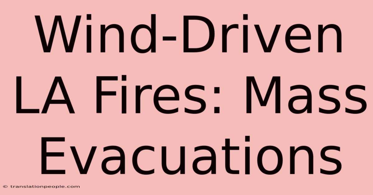 Wind-Driven LA Fires: Mass Evacuations