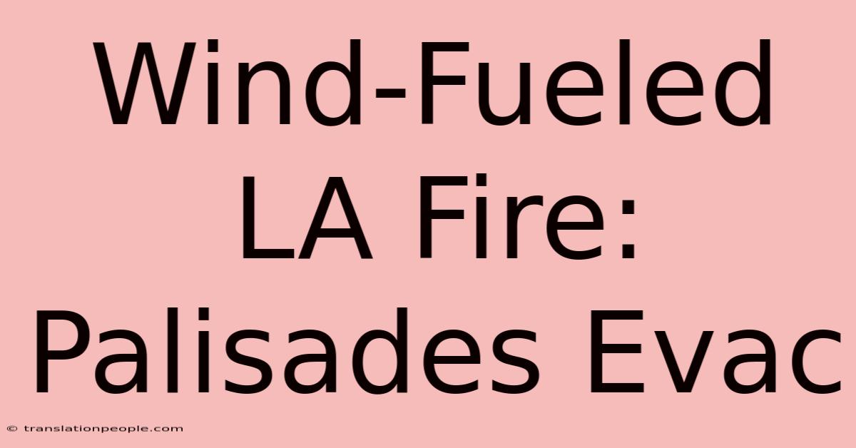 Wind-Fueled LA Fire: Palisades Evac