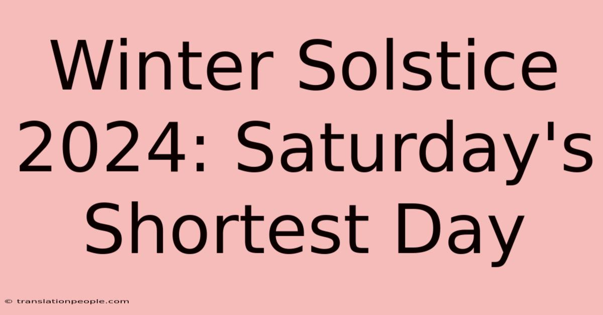 Winter Solstice 2024: Saturday's Shortest Day