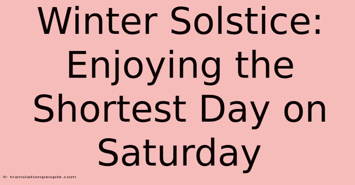 Winter Solstice: Enjoying The Shortest Day On Saturday