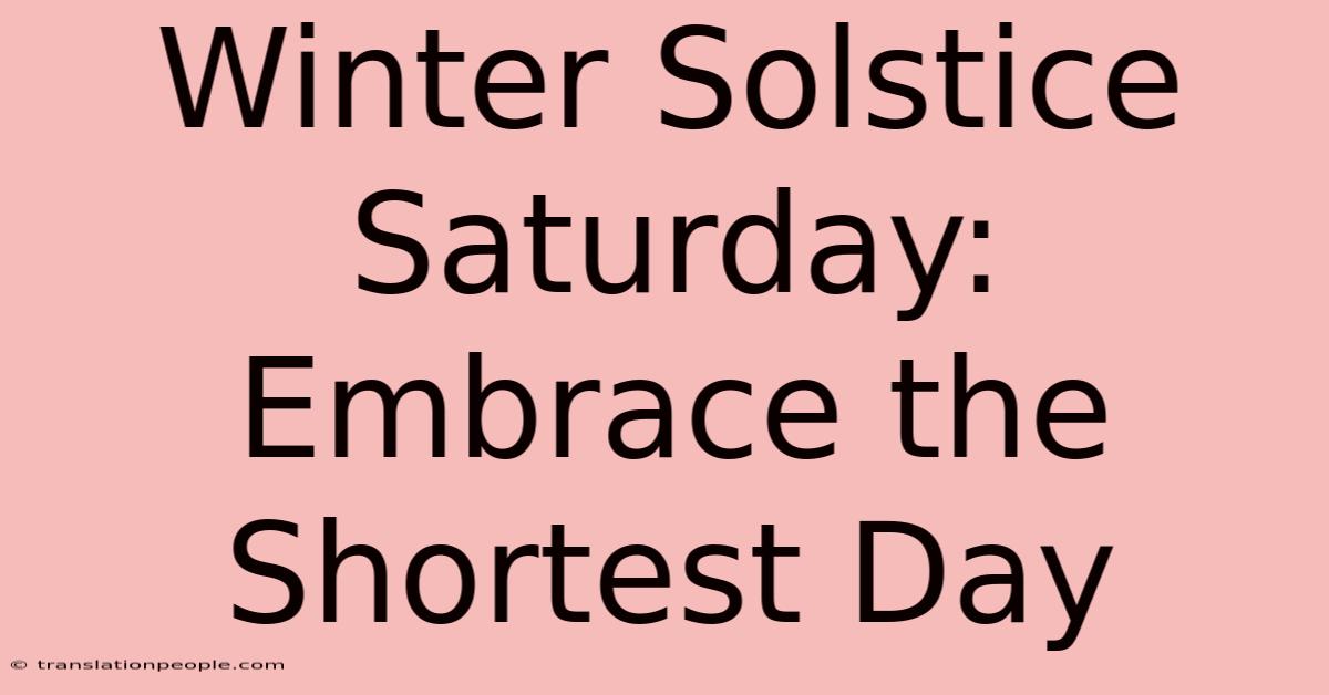 Winter Solstice Saturday: Embrace The Shortest Day