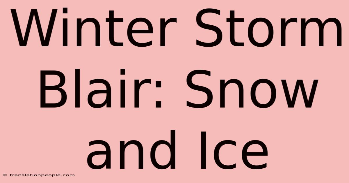 Winter Storm Blair: Snow And Ice