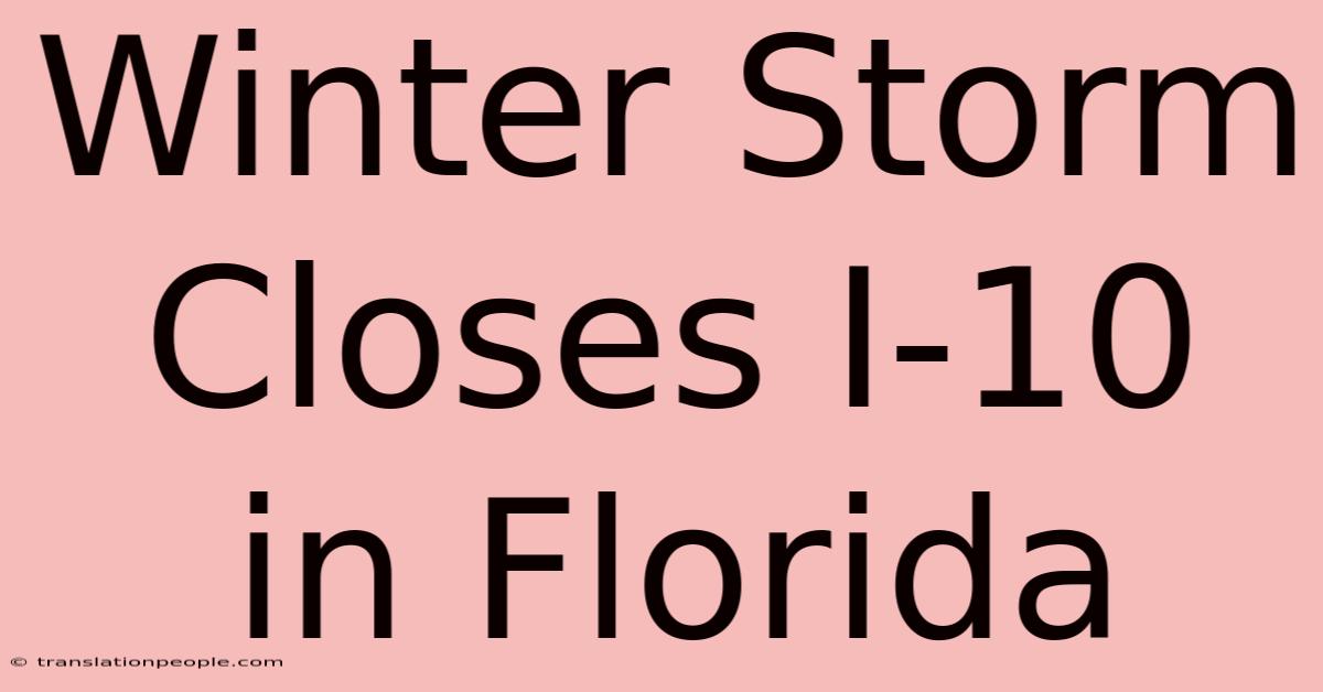 Winter Storm Closes I-10 In Florida