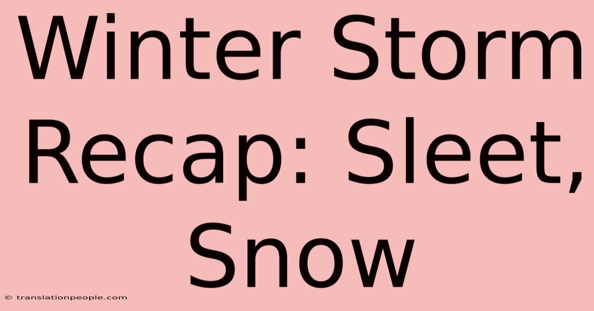 Winter Storm Recap: Sleet, Snow