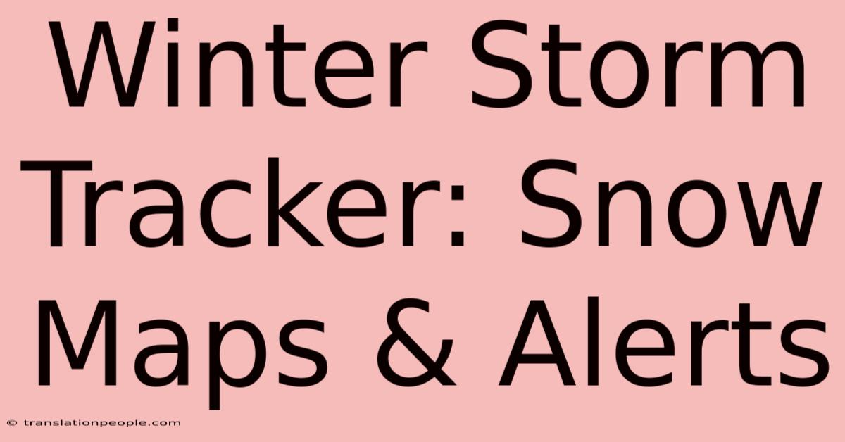 Winter Storm Tracker: Snow Maps & Alerts