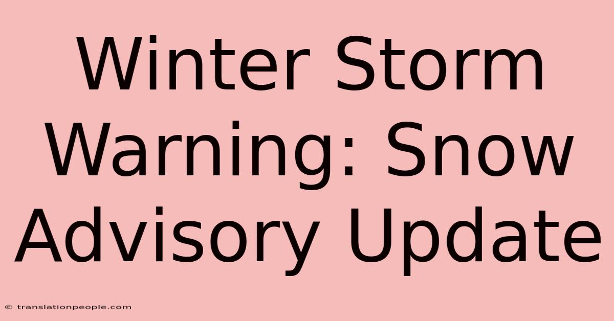 Winter Storm Warning: Snow Advisory Update