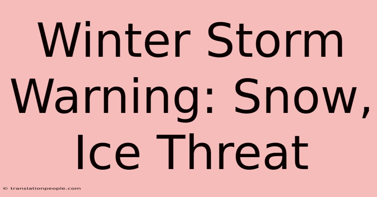 Winter Storm Warning: Snow, Ice Threat