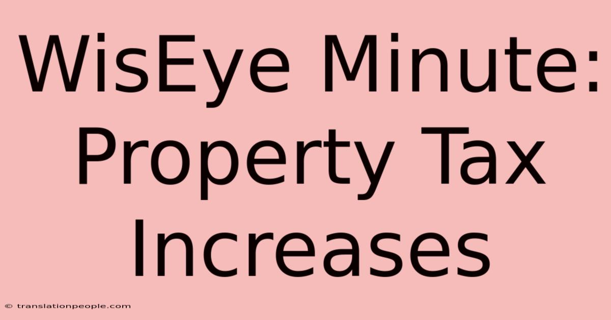 WisEye Minute: Property Tax Increases