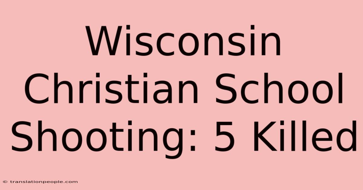 Wisconsin Christian School Shooting: 5 Killed