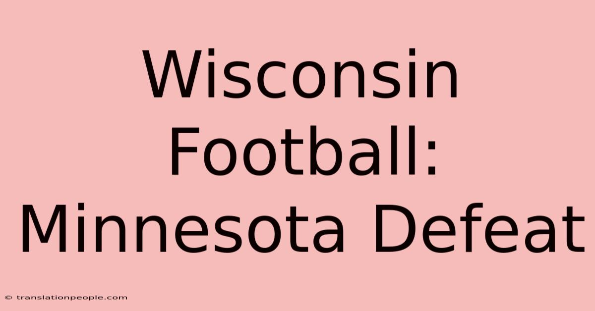 Wisconsin Football: Minnesota Defeat