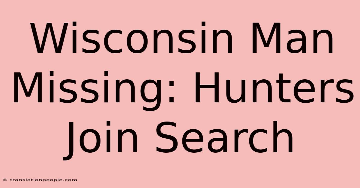 Wisconsin Man Missing: Hunters Join Search