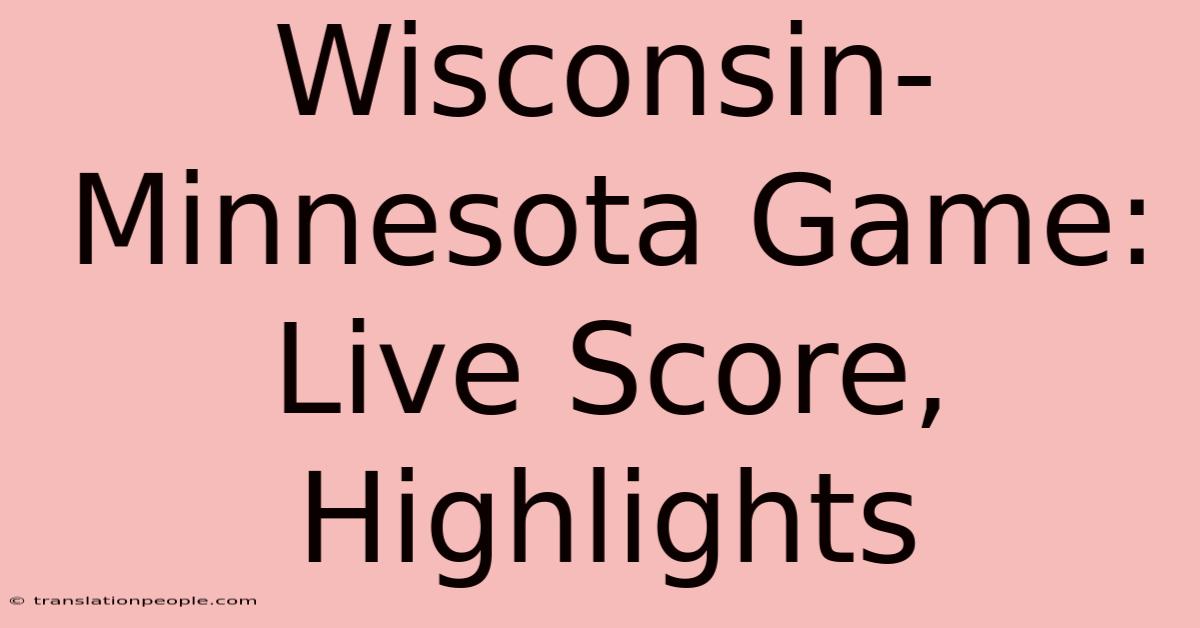 Wisconsin-Minnesota Game: Live Score, Highlights