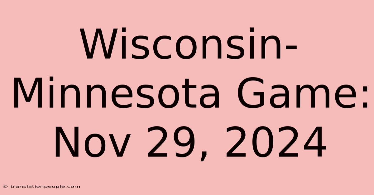 Wisconsin-Minnesota Game: Nov 29, 2024