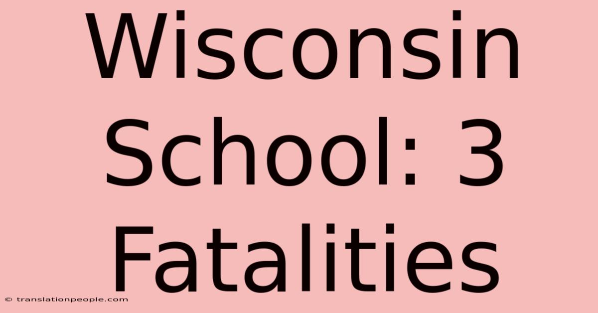 Wisconsin School: 3 Fatalities