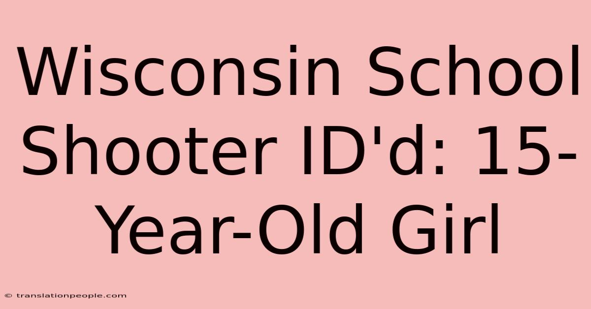 Wisconsin School Shooter ID'd: 15-Year-Old Girl