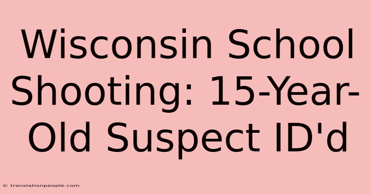 Wisconsin School Shooting: 15-Year-Old Suspect ID'd