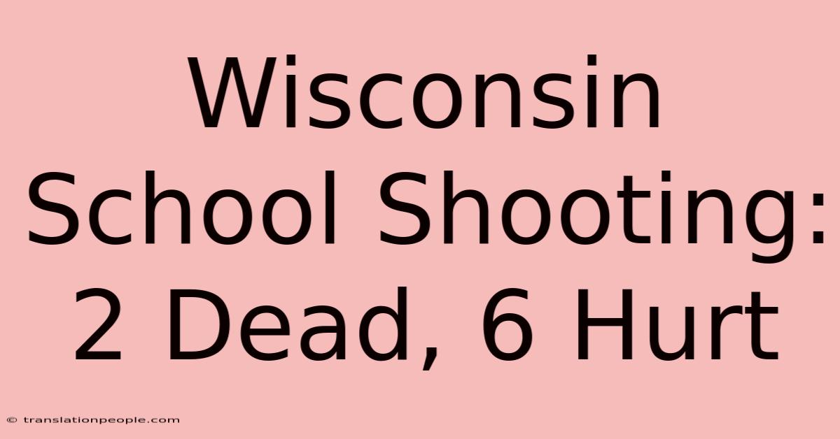 Wisconsin School Shooting: 2 Dead, 6 Hurt