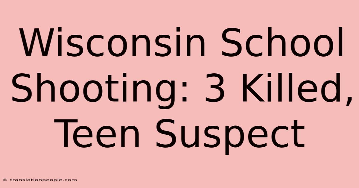 Wisconsin School Shooting: 3 Killed, Teen Suspect