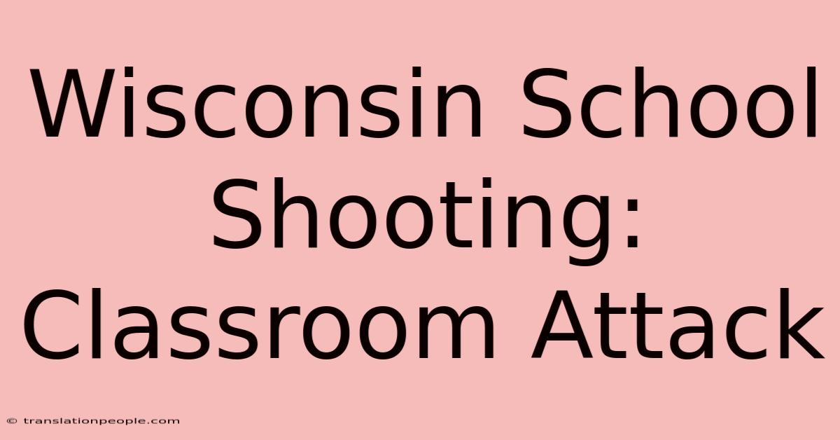 Wisconsin School Shooting: Classroom Attack