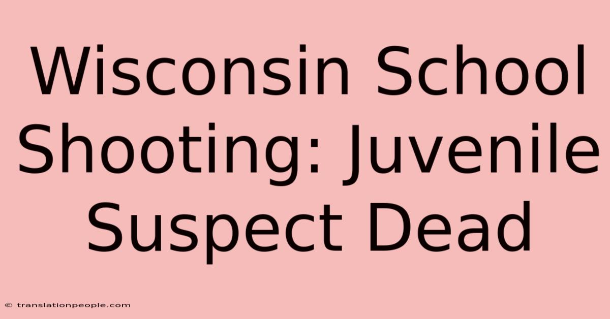 Wisconsin School Shooting: Juvenile Suspect Dead