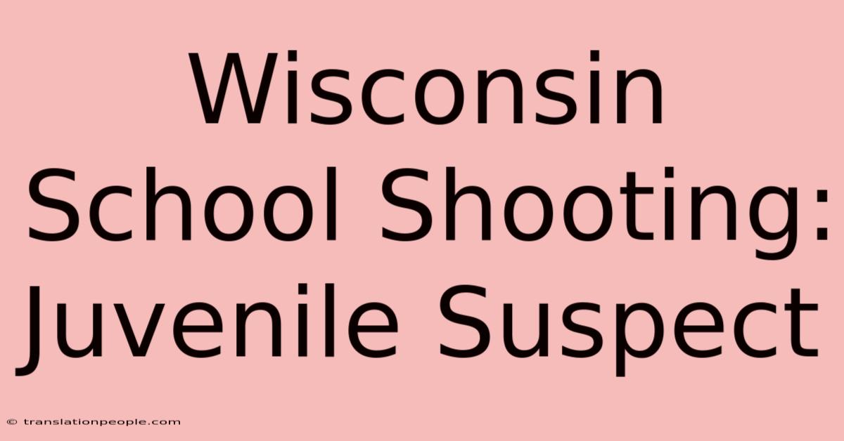 Wisconsin School Shooting: Juvenile Suspect