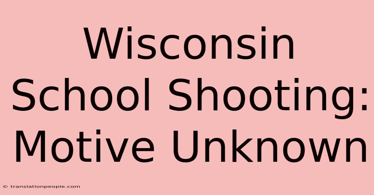 Wisconsin School Shooting: Motive Unknown