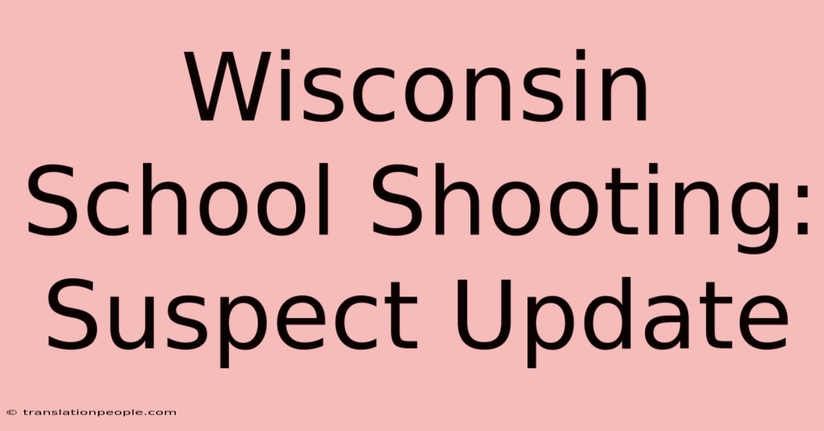 Wisconsin School Shooting: Suspect Update