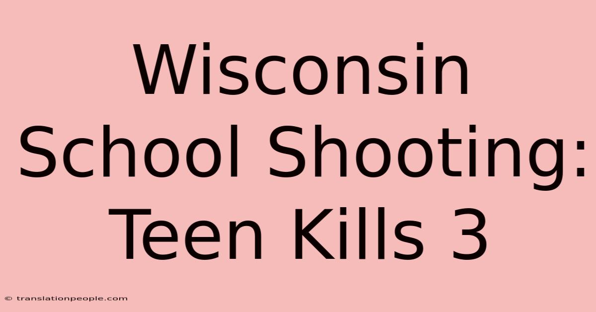 Wisconsin School Shooting: Teen Kills 3