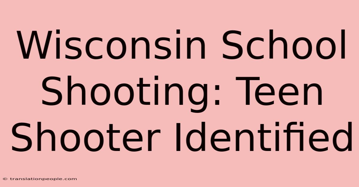 Wisconsin School Shooting: Teen Shooter Identified