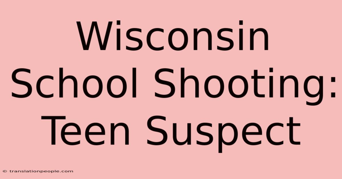 Wisconsin School Shooting: Teen Suspect