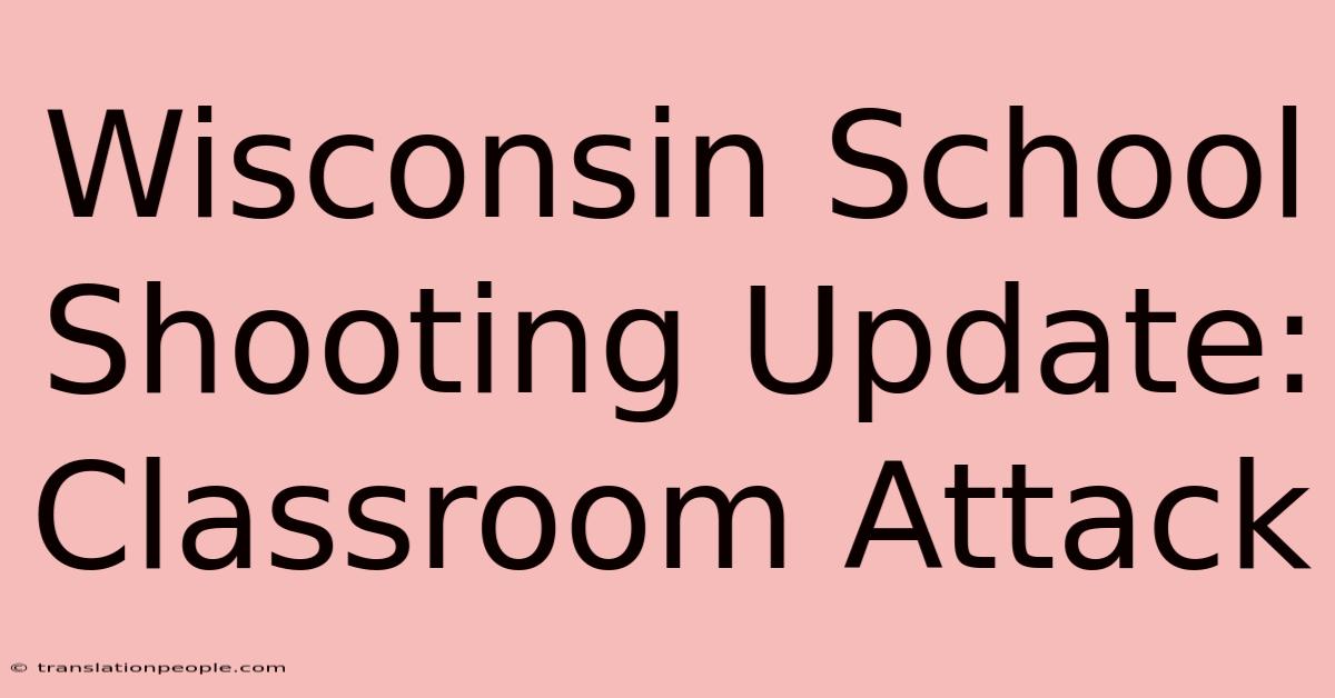 Wisconsin School Shooting Update: Classroom Attack