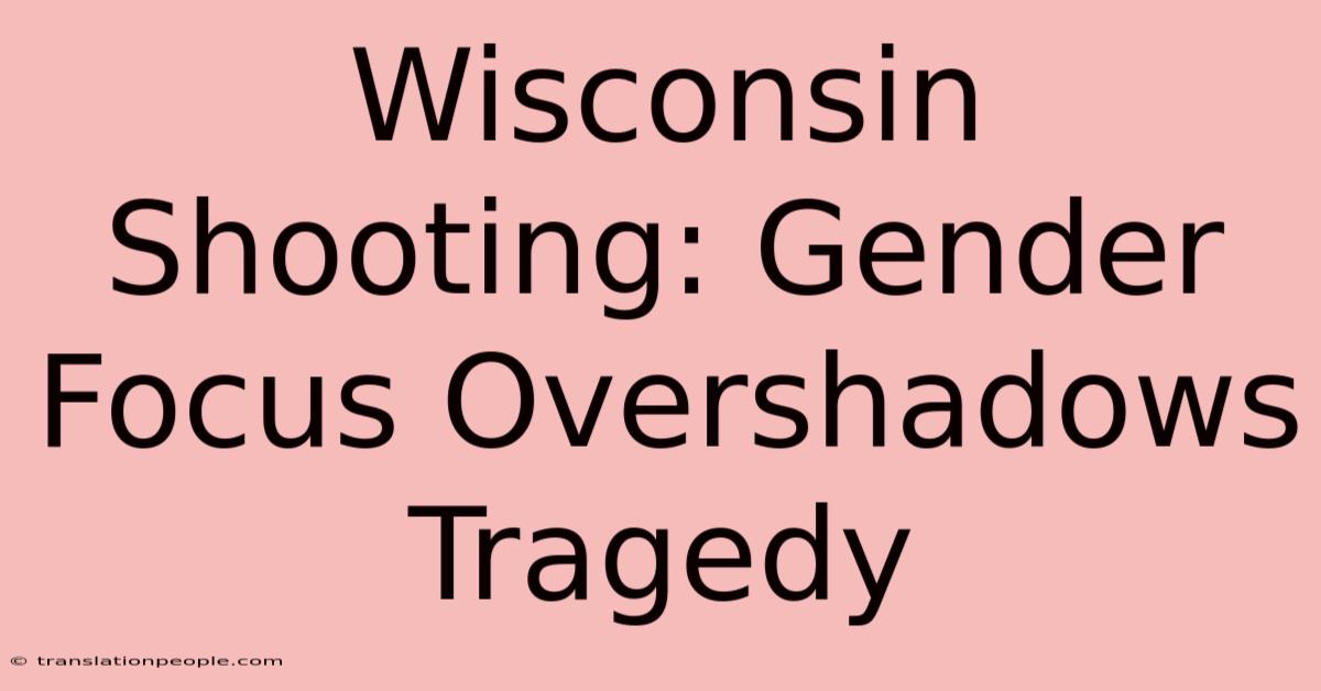 Wisconsin Shooting: Gender Focus Overshadows Tragedy