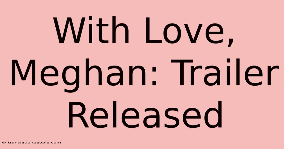 With Love, Meghan: Trailer Released